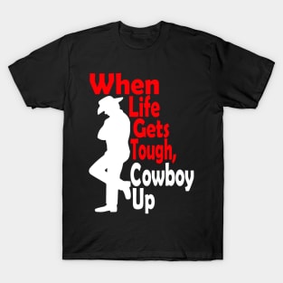 When Life Gets Tough Cowboy Up T-Shirt